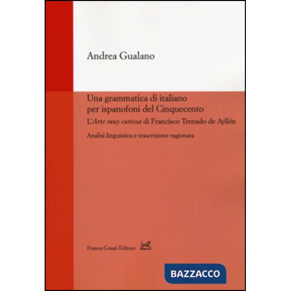 Grammatica di italiano per ispanofoni del Cinquecento: l'«Arte muy curiosa» di Francisco Trenado de Ayllón. Analisi linguistica 