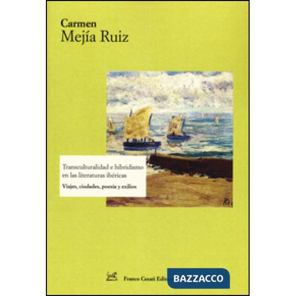 Transculturalidad e hibridismo en las literaturas ibéricas. Viajes, ciudades, poesía y exilios