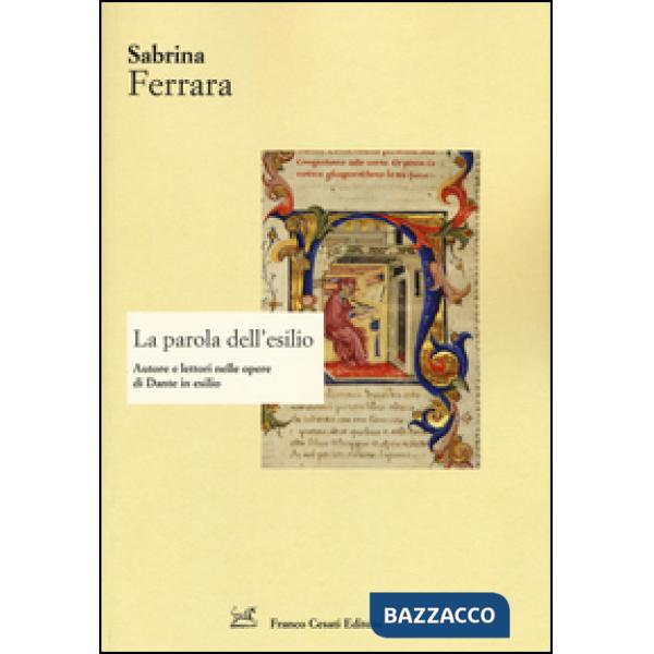 Parola dell'esilio. Autore e lettori nelle opere di Dante in esilio (La)