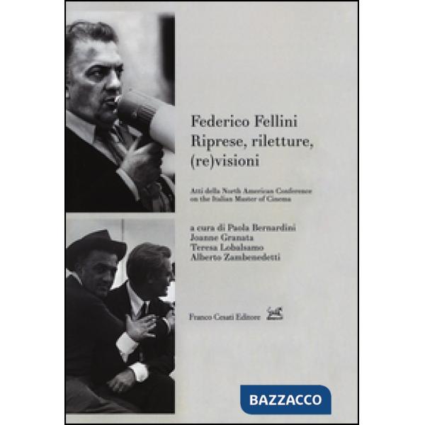 Federico Fellini. Riprese, riletture, (re)visioni. Atti della North American Conference on Italian Master of Cinema. Ediz. multi
