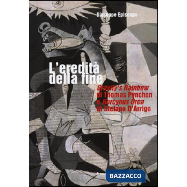 Eredità della fine. «Gravity's rainbow» di Thomas Pynchon e «Horcynus Orca» di Stefano d'Arrigo (L')