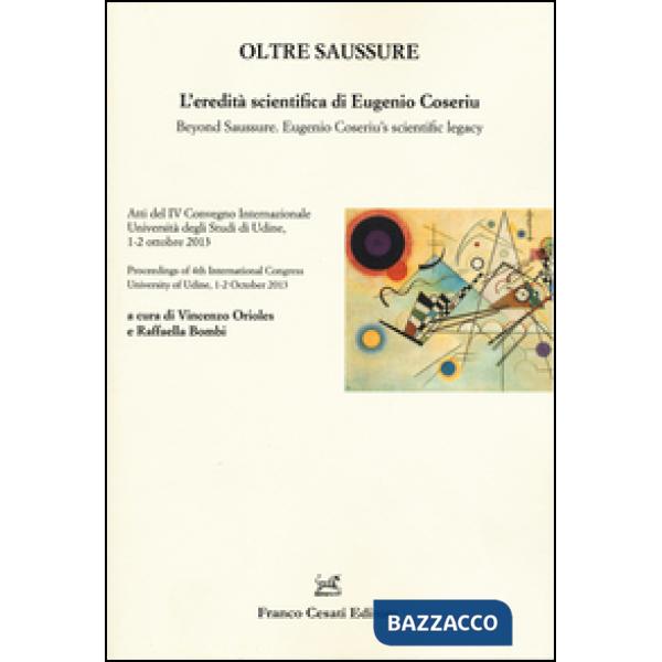 Oltre Saussure. L'eredità scientifica di Eugenio Coseriu-Beyond Saussure. Eugenio Coseriu's scientific legacy. Ediz. bilingue