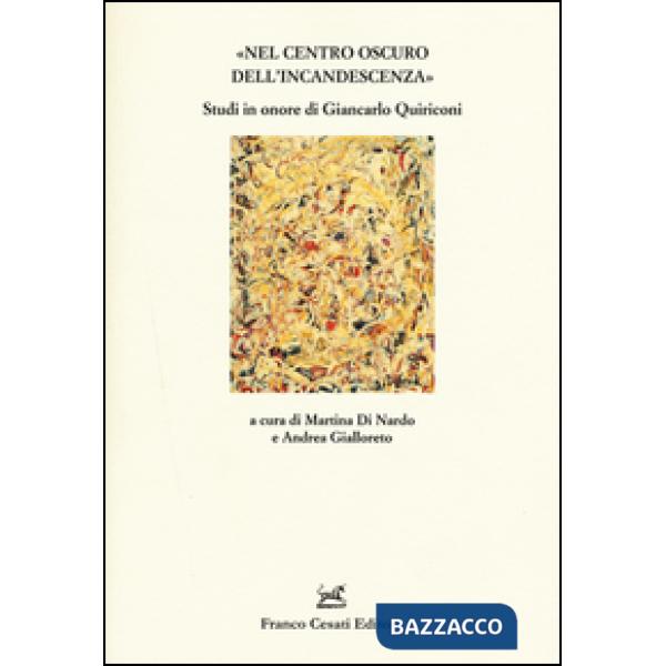 «Nel centro oscuro dell'incandescenza». Studi in onore di Giancarlo Quiriconi
