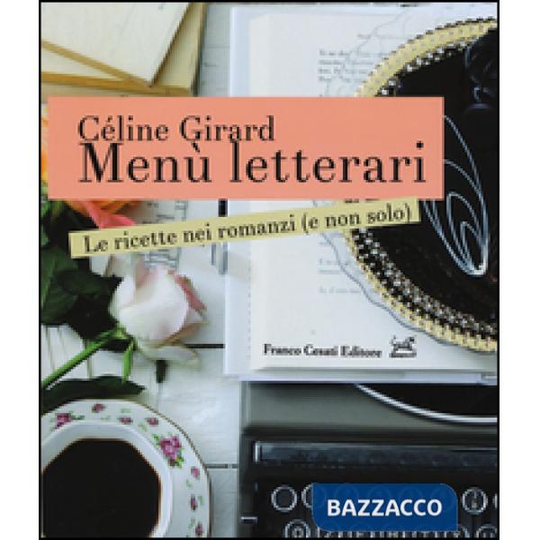 Menù letterari. Le ricette nei romanzi (e non solo). Ediz. illustrata