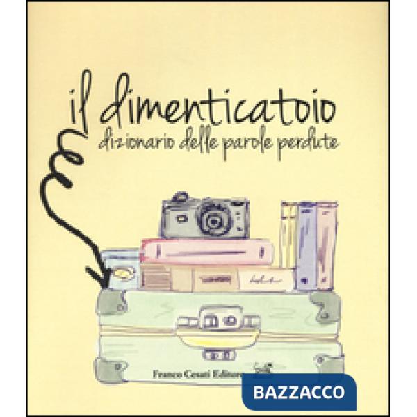 Dimenticatoio. Dizionario delle parole perdute (Il)
