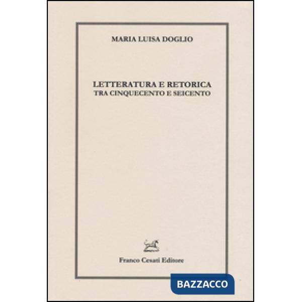 Letteratura e retorica tra Cinquecento e Seicento