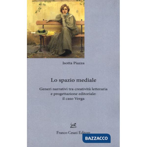 Spazio mediale. Generi narrativi tra creatività letteraria e progettazione editoriale: il caso Verga (Lo)