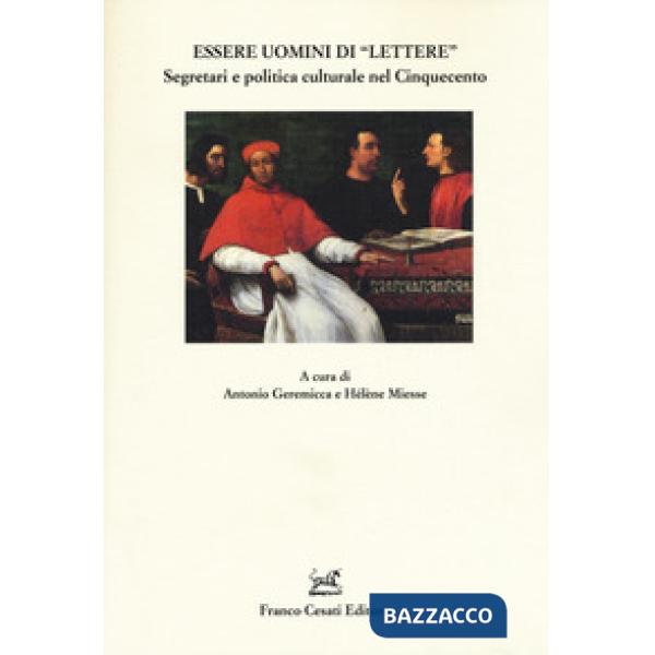Essere uomini di «lettere». Segretari e politica culturale nel Cinquecento