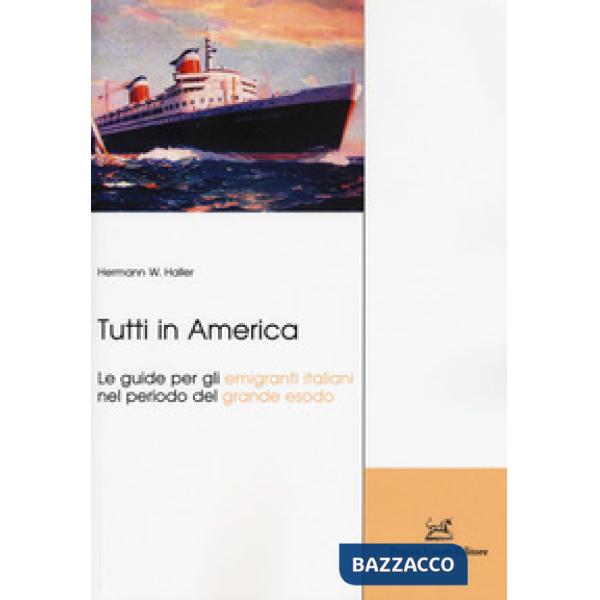 Tutti in America. Le guide per gli emigranti italiani nel periodo del grande esodo