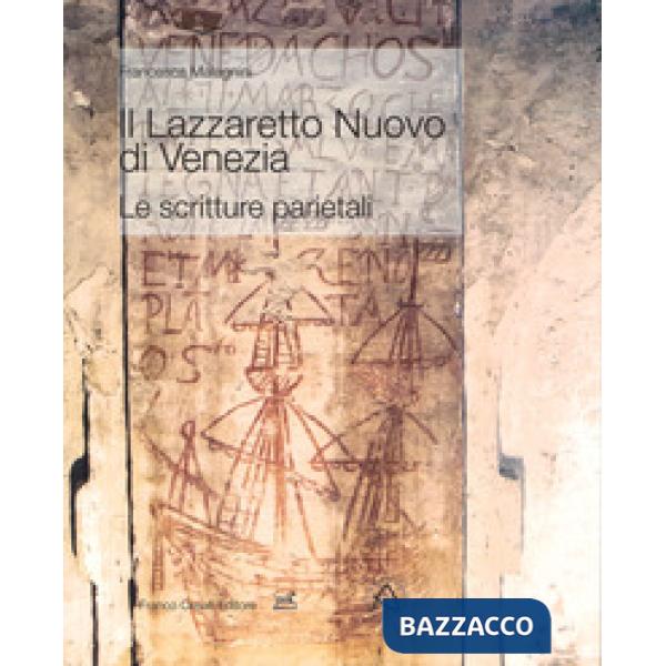 Lazzaretto Nuovo di Venezia. Le scritture parietali. Ediz. a colori (Il)