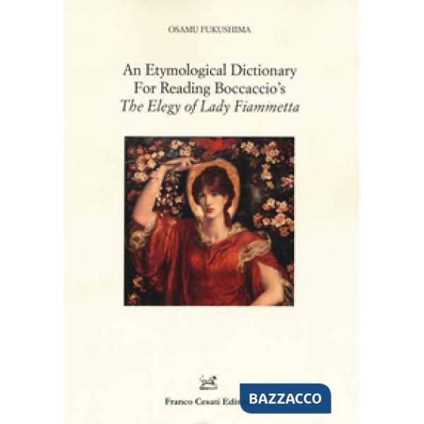 Etymological dictionary for reading Boccaccio's «The elegy of Lady Fiammetta» (An)