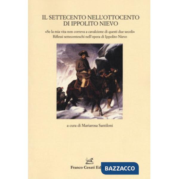 Settecento nell'Ottocento di Ippolito Nievo. «Se la mia vita non correva a cavalcione di questi due secoli». Riflessi settecente