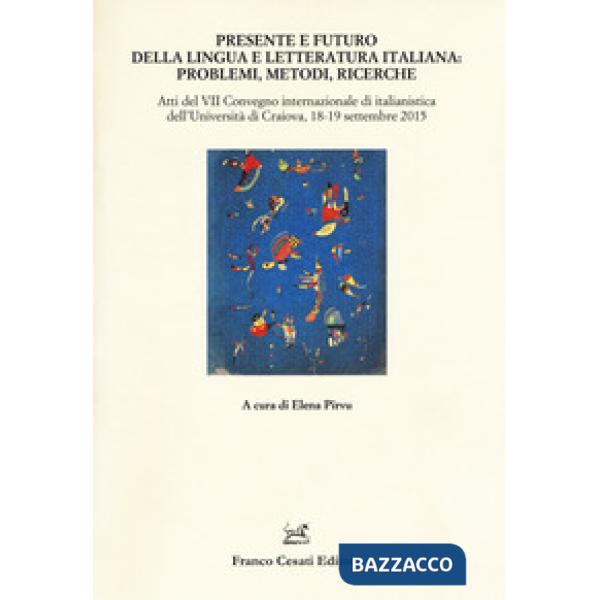 Presente e futuro della lingua e letteratura italiana. Atti del 7° Convegno internazionale di italianistica (Cracovia, 18-19 set