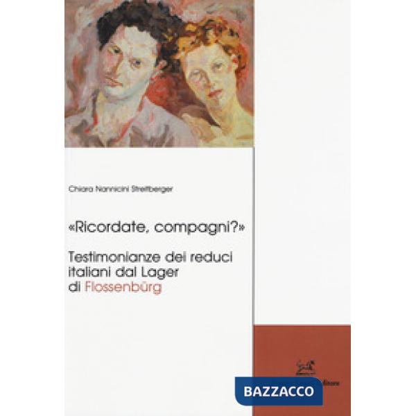 «Ricordate, compagni?» Testimonianze dei reduci italiani dal Lager di Flossenbürg