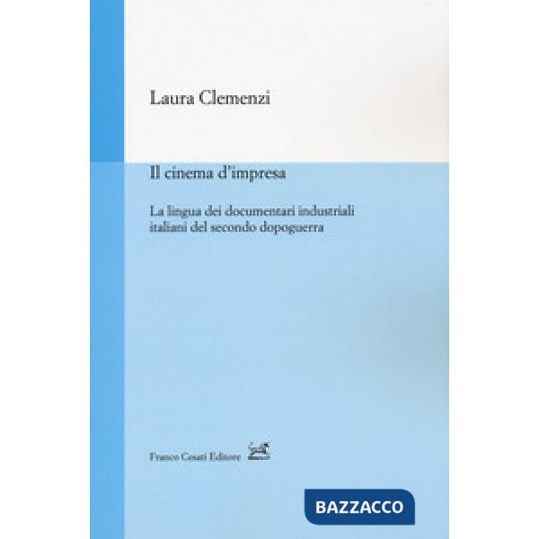 Cinema d'impresa. La lingua dei documentari industriali italiani del secondo dopoguerra (Il)