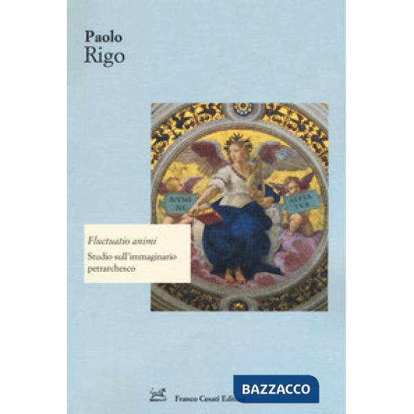 Fluctuatio animi. Studio sull'immaginario petrarchesco