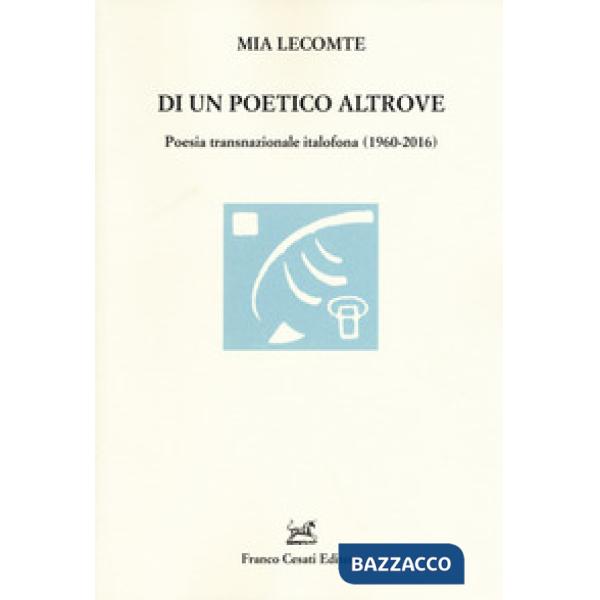 Di un poetico altrove. Poesia transnazionale italofona (1960-2016)