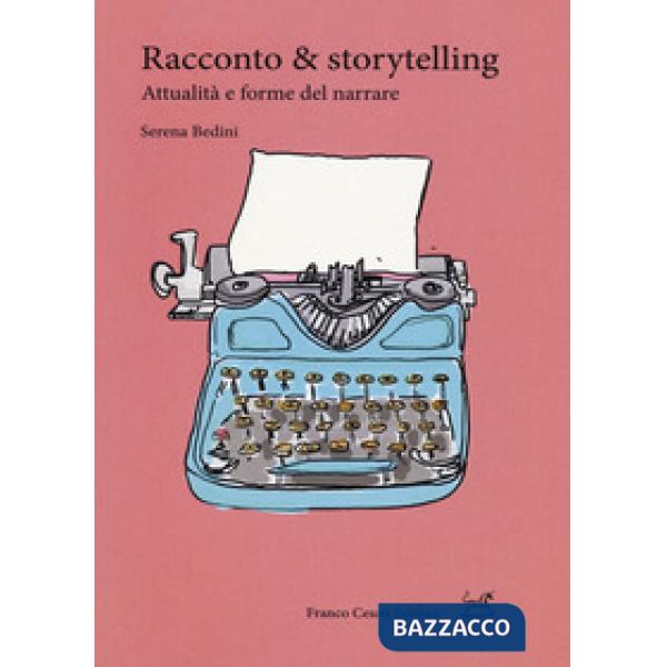 Racconto & storytelling. Attualità e forme del narrare