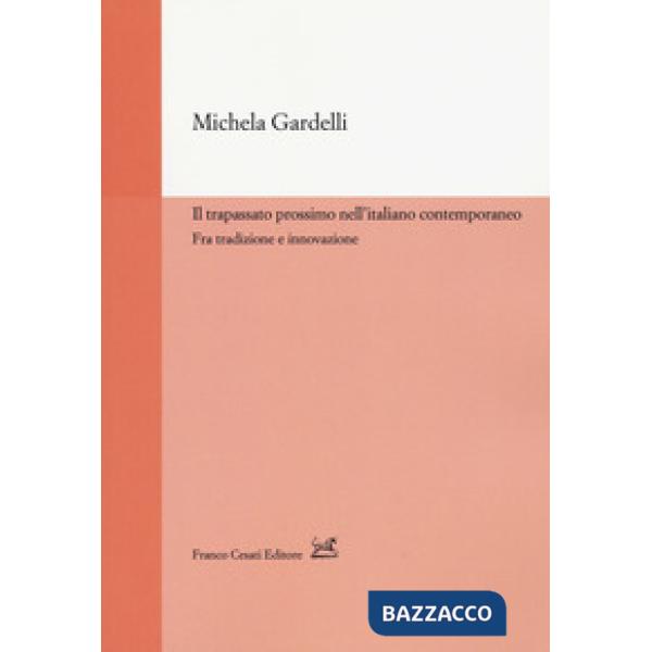 Trapassato prossimo nell'italiano contemporaneo. Tra tradizione e innovazione (Il)