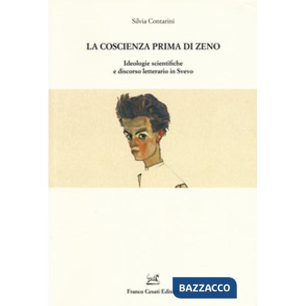 Coscienza prima di Zeno. Ideologie scientifiche e discorso letterario in Svevo (La)