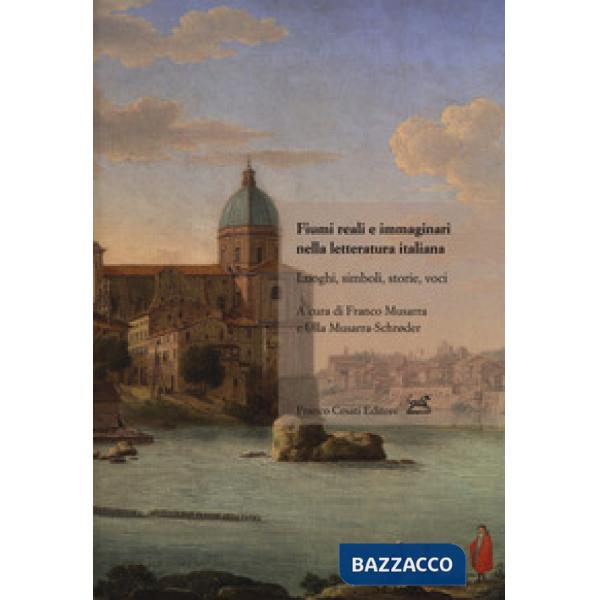 Fiumi reali e immaginari nella letteratura italiana. Luoghi, simboli, storie, voci