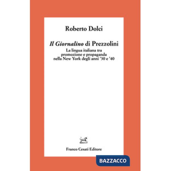 «Giornalino» di Prezzolini. La lingua italiana tra promozione e propaganda nella New York degli anni '30 e '40 (Il)