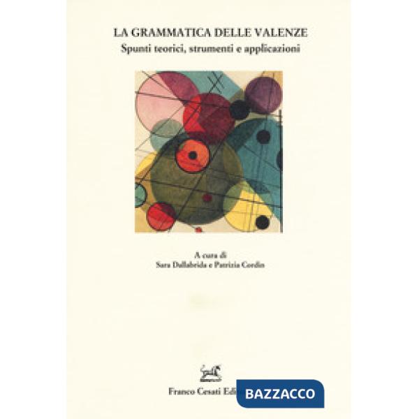 Grammatica delle valenze. Spunti teorici, strumenti e applicazioni (La)