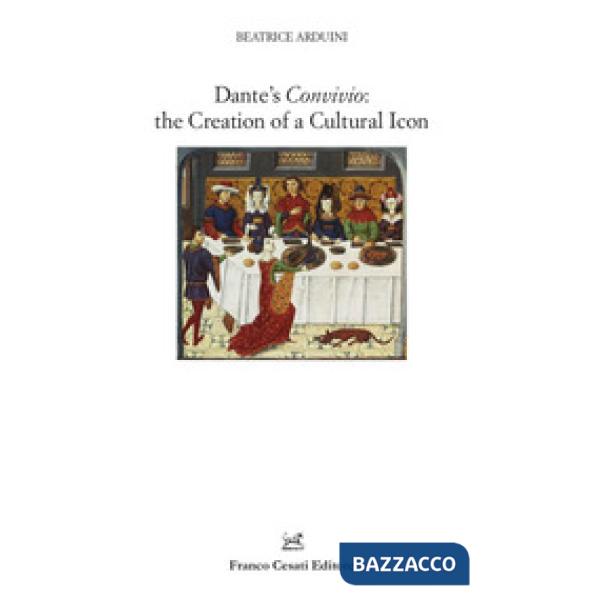 Dante's Convivio: the creation of a cultural icon