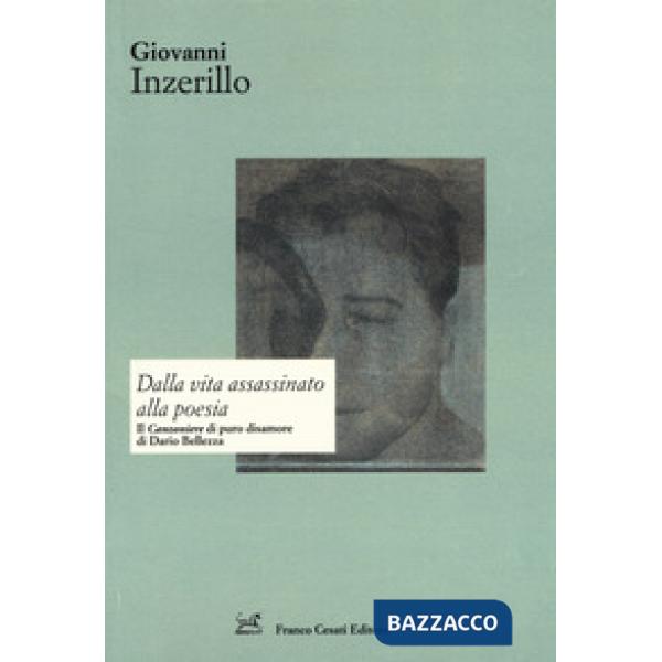 Dalla vita assassinato alla poesia. Il «Canzoniere» di puro disamore di Dario Bellezza