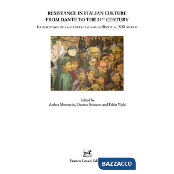 Resistance in italian culture from Dante to 21st century. La resistenza nella cultura italiana da Dante al XXI secolo