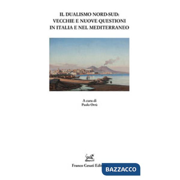 Dualismo Nord-Sud. Vecchie e nuove questioni in Italia e nel Mediterraneo (Il)