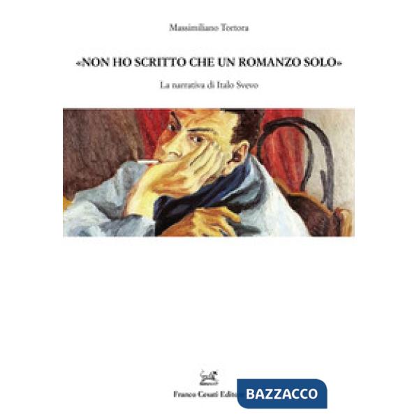 «Non ho scritto che un romanzo solo». La narrativa di Italo Svevo