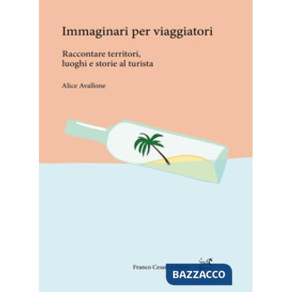 Immaginari per viaggiatori. Raccontare territori, luoghi e storie al turista