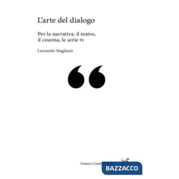 Arte del dialogo. Per la narrativa, il teatro, il cinema, le serie tv (L')