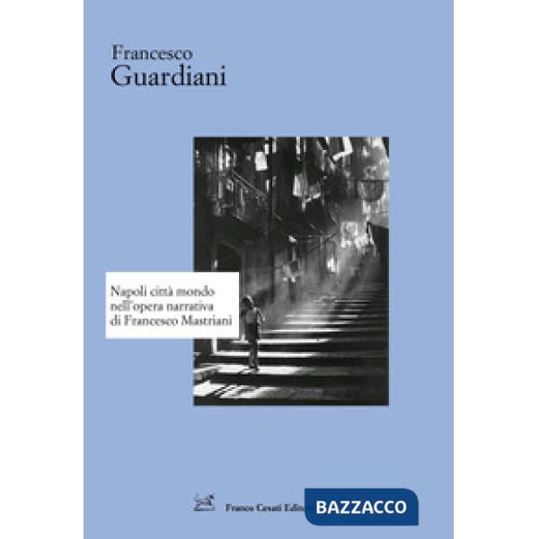 Napoli città mondo nell'opera narrativa di Francesco Mastriani