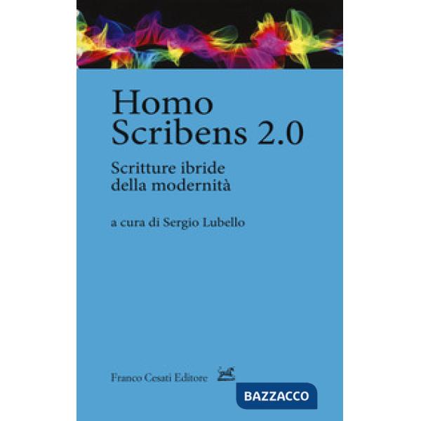 Homo scribens 2.0. Scritture ibride della modernità