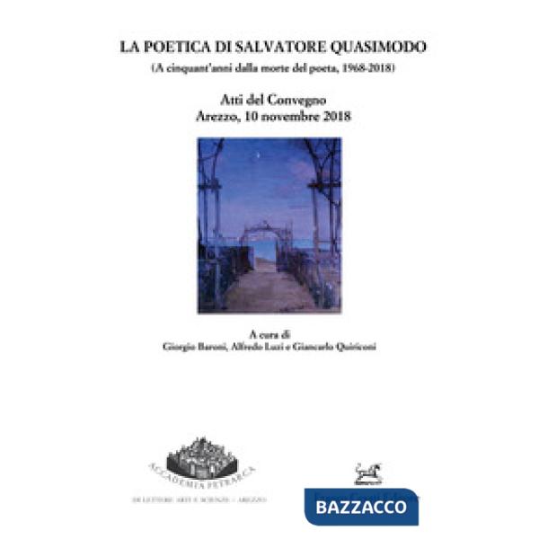Poetica di Salvatore Quasimodo (A cinquant'anni dalla morte del poeta, 1968-2018). Atti del Convegno (Arezzo, 10 novembre 2018)