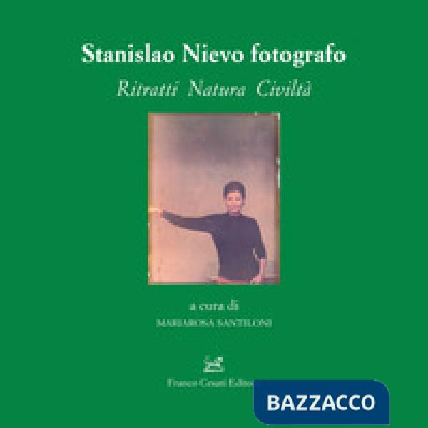 Stanislao Nievo fotografo. Ritratti natura civiltà
