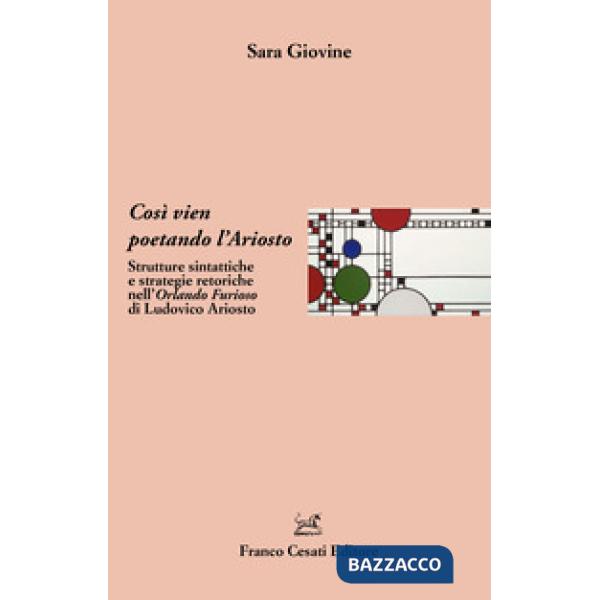 Così vien poetando l'Ariosto. Strutture sintattiche e strategie retoriche nell'Orlando Furioso di Ludovico Ariosto