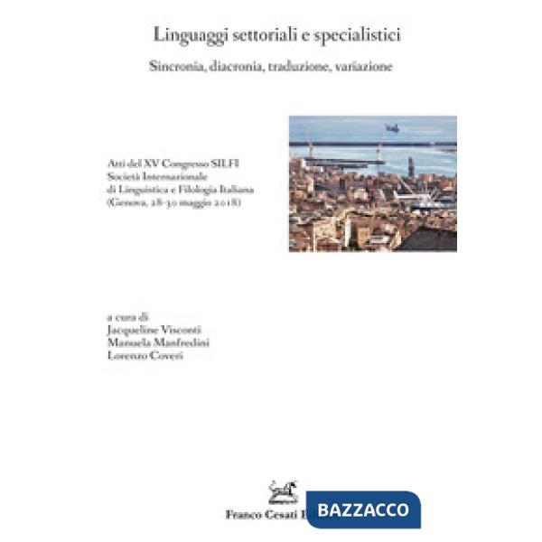 Linguaggi settoriali e specialistici. Sincronia, diacronia, traduzione, variazione. Atti del XV Congresso SILFI Società Internaz