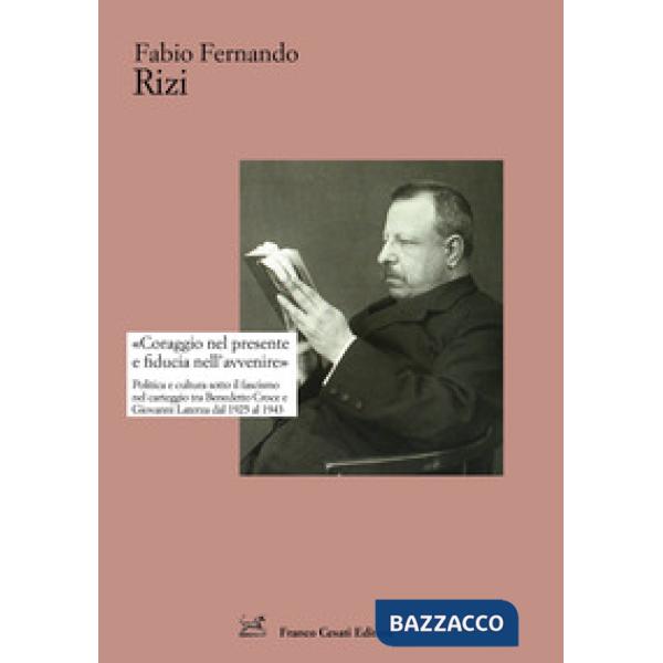 «Coraggio nel presente e fiducia nell'avvenire». Politica e cultura sotto il fascismo nel carteggio tra Benedetto Croce e Giovan