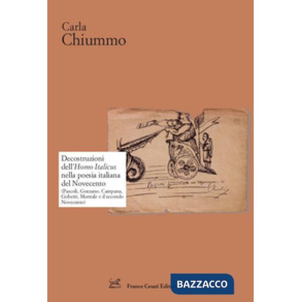 Decostruzioni dell'Homo Italicus nella poesia italiana del Novecento. (Pascoli, Gozzano, Campana, Gobetti, Montale e il secondo 