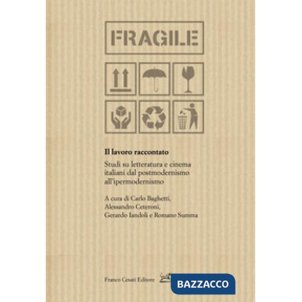 Lavoro raccontato. Studi su letteratura e cinema italiani dal postmodernismo all'ipermodernismo (Il)