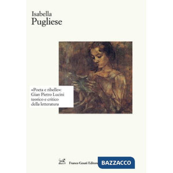 «Poeta e ribelle»: Gian Pietro Lucini teorico e critico della letteratura