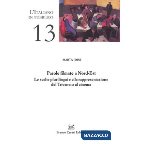 Parole filmate a Nord-Est. Le scelte plurilingui nella rappresentazione del Triveneto al cinema
