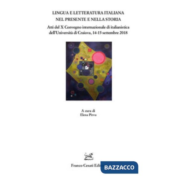 Lingua e letteratura nel presente e nella storia. Atti del X Convegno internazionale di italianistica dell'Università di Craiova
