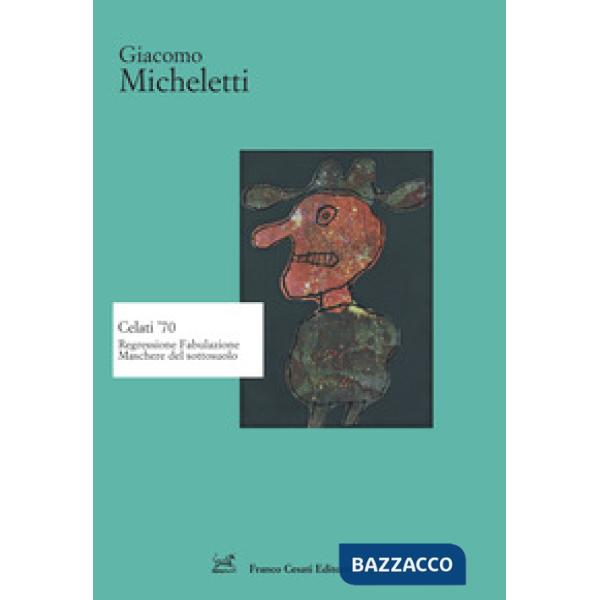 Celati '70. Regressione fabulazione maschere del sottosuolo