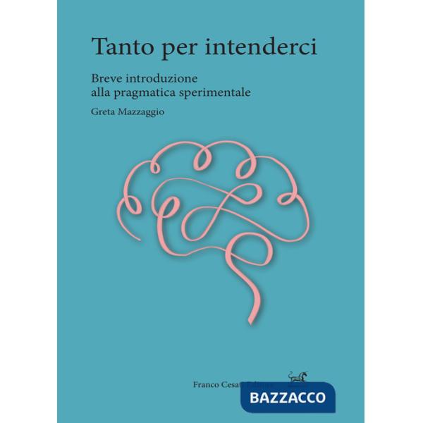 Tanto per intenderci. Breve introduzione alla pragmatica sperimentale