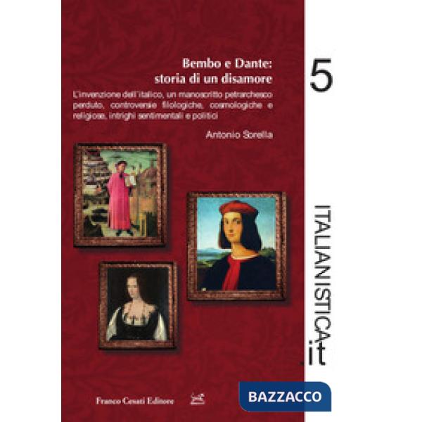 Dante e Bembo: storia di un disamore. L'invenzione dell'italico, un manoscritto petrarchesco perduto, controversie filologiche, 