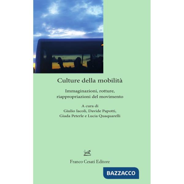 Culture della mobilità. Immaginazioni, rotture, riappropriazioni del movimento